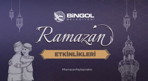 BİNGÖL’DE RAMAZAN ETKİNLİKLERİ BAŞLIYOR